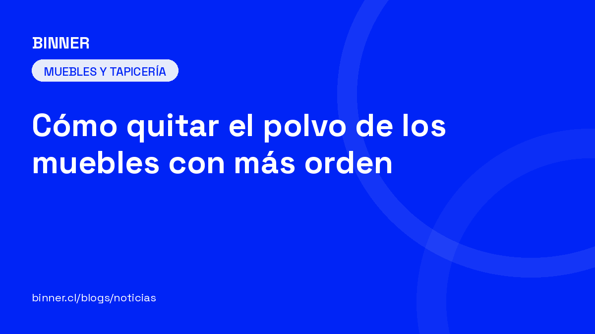 Cómo quitar el polvo de los muebles con más orden