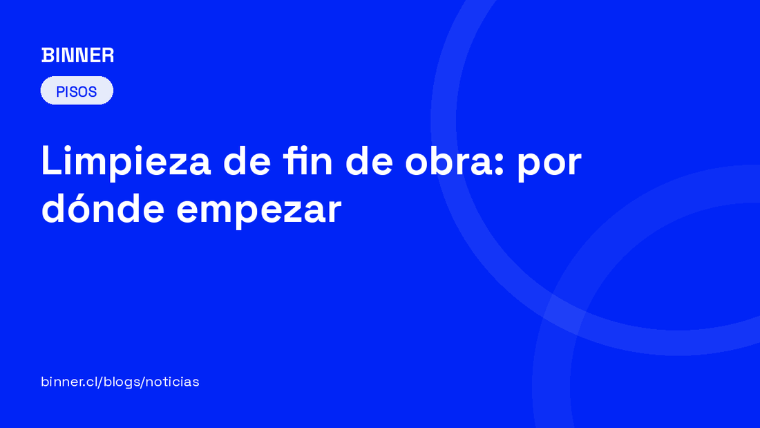 Limpieza de fin de obra: por dónde empezar